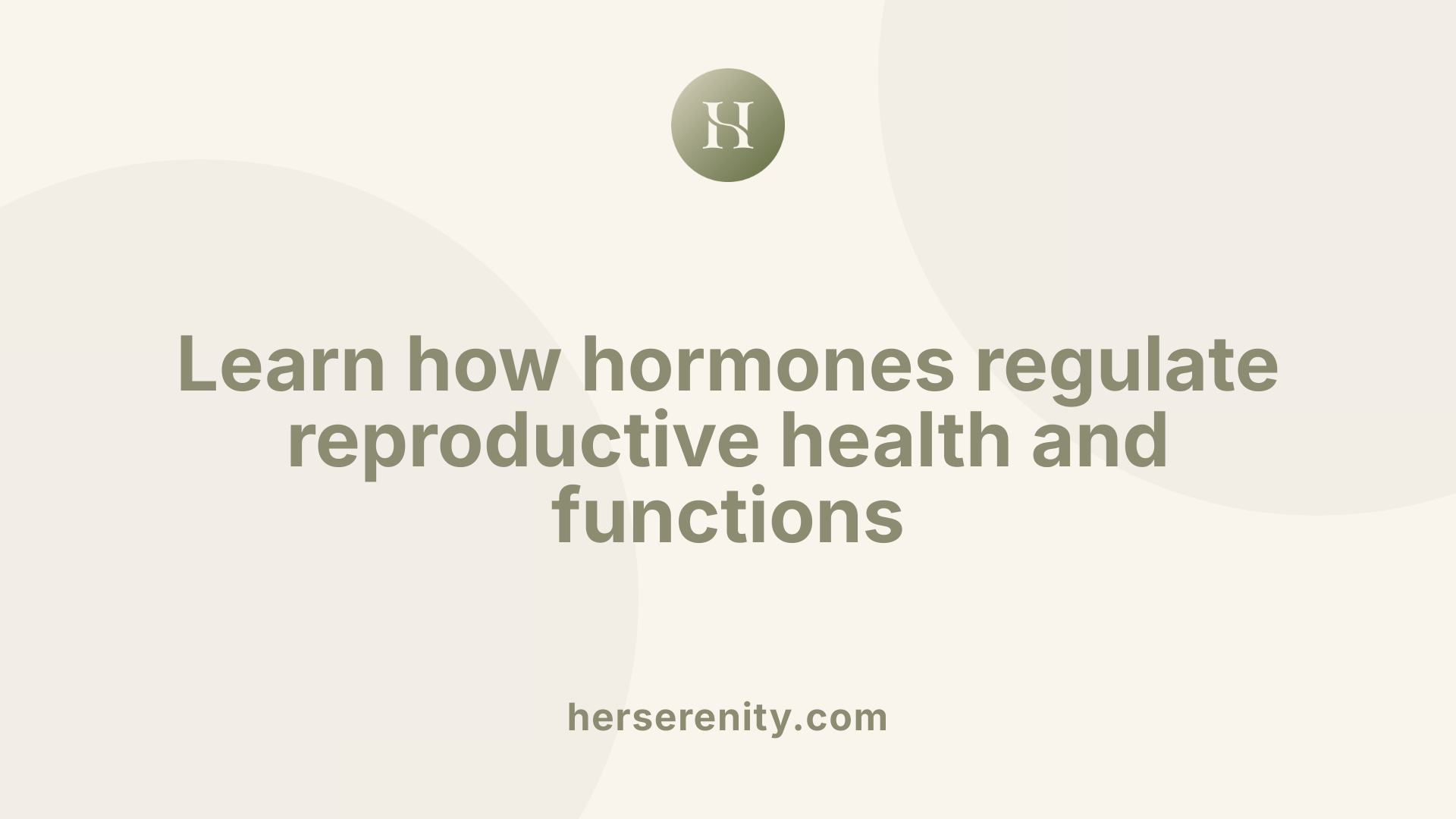 Learn how hormones regulate reproductive health and functions