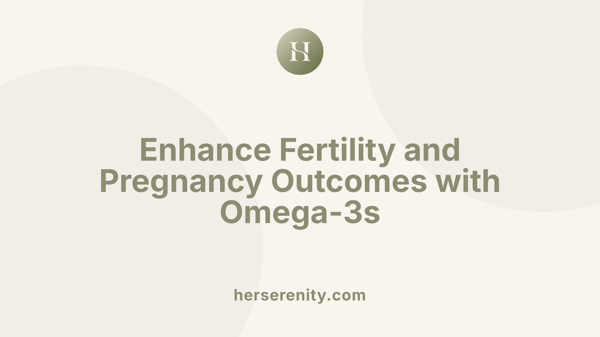 Enhance Fertility and Pregnancy Outcomes with Omega-3s
