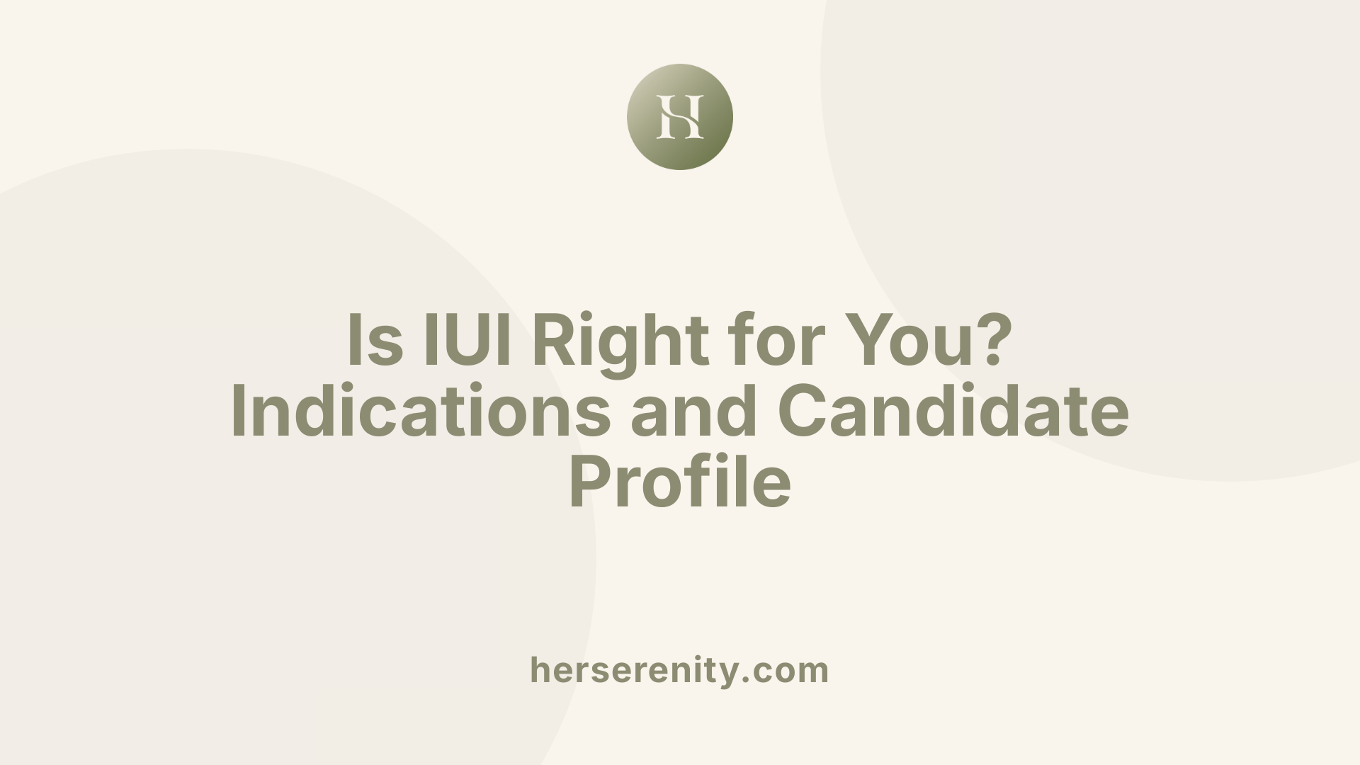 Is IUI Right for You? Indications and Candidate Profile