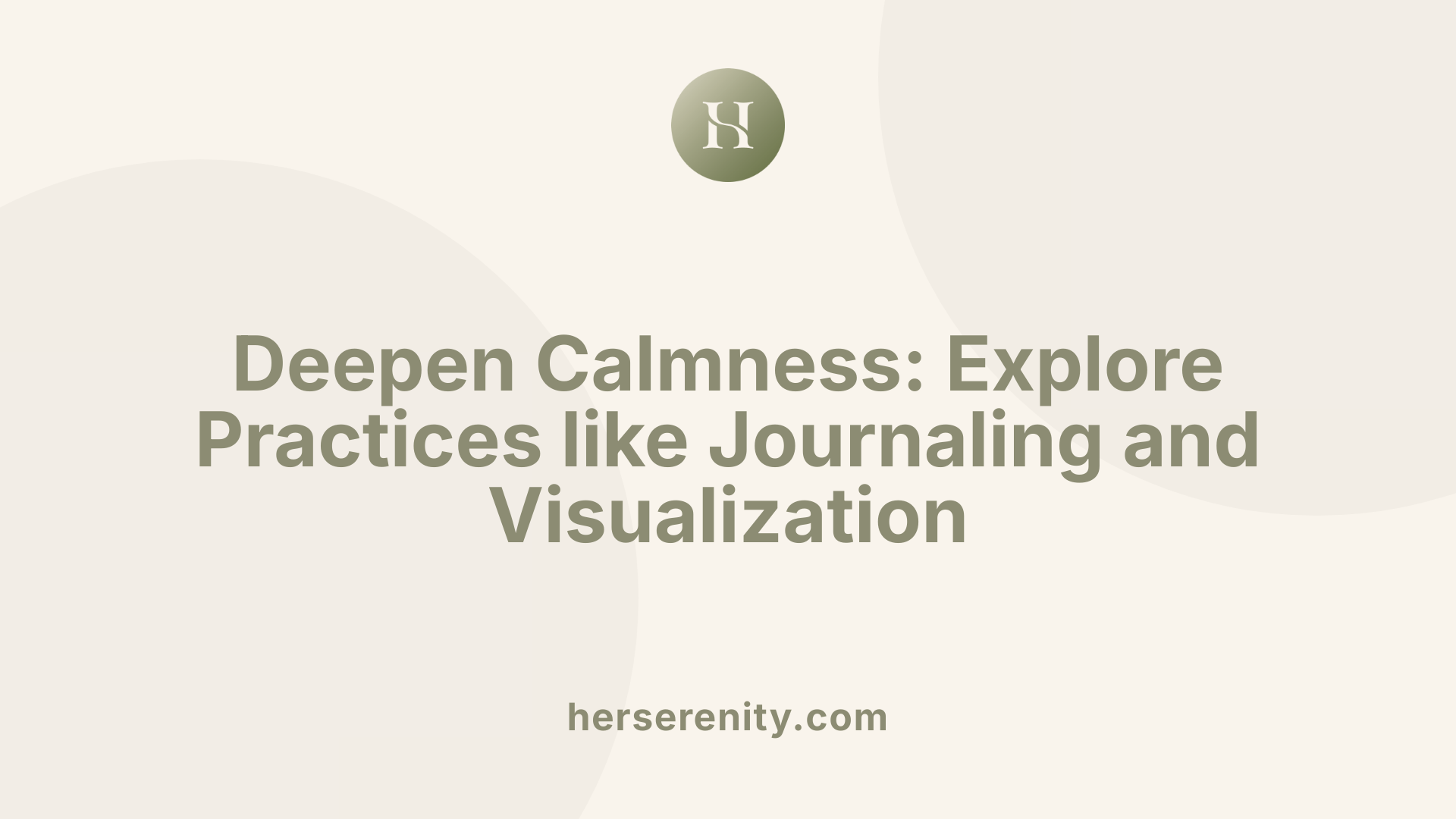 Deepen Calmness: Explore Practices like Journaling and Visualization