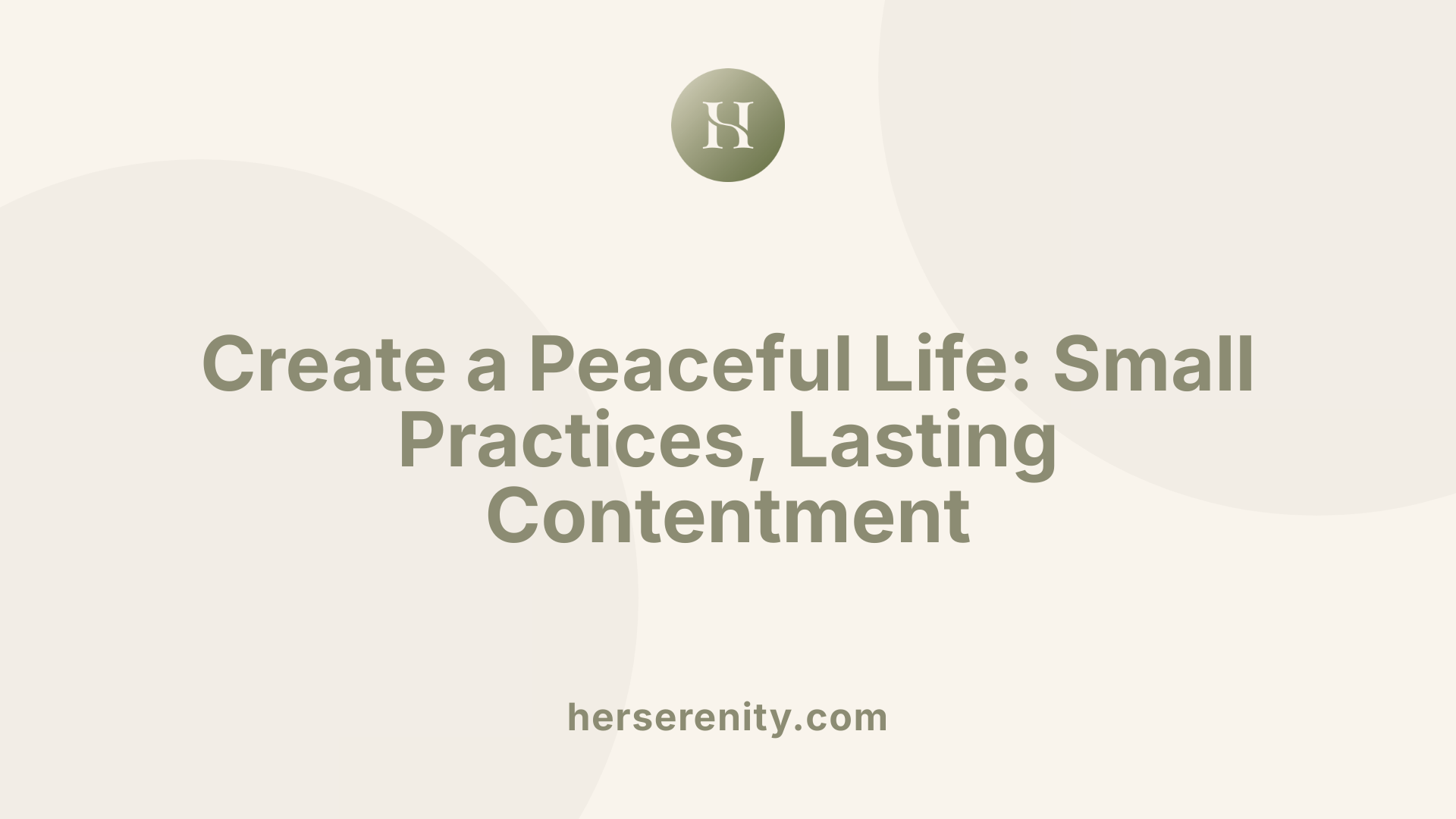 Create a Peaceful Life: Small Practices, Lasting Contentment