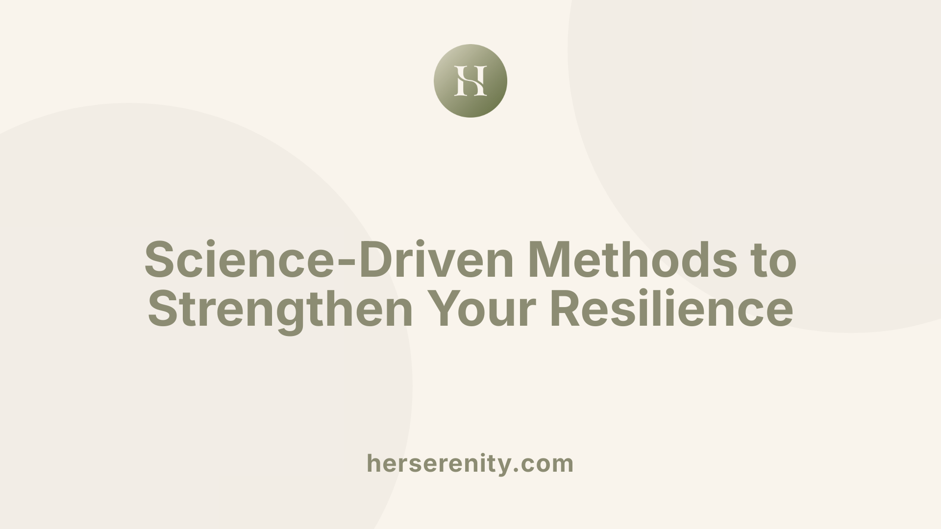 Science-Driven Methods to Strengthen Your Resilience