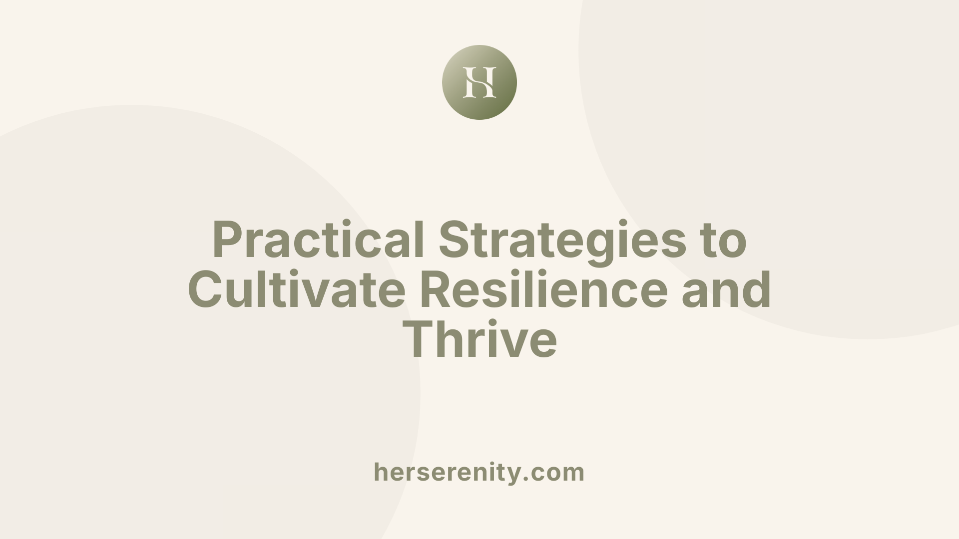 Practical Strategies to Cultivate Resilience and Thrive