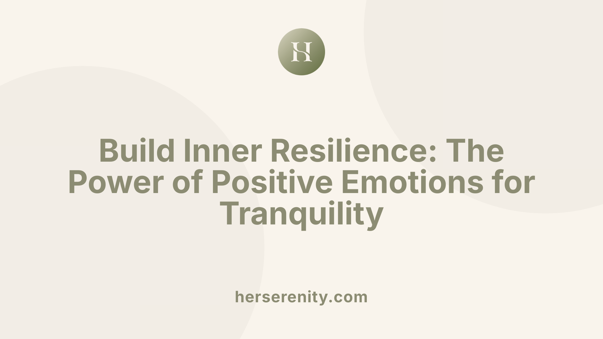 Build Inner Resilience: The Power of Positive Emotions for Tranquility