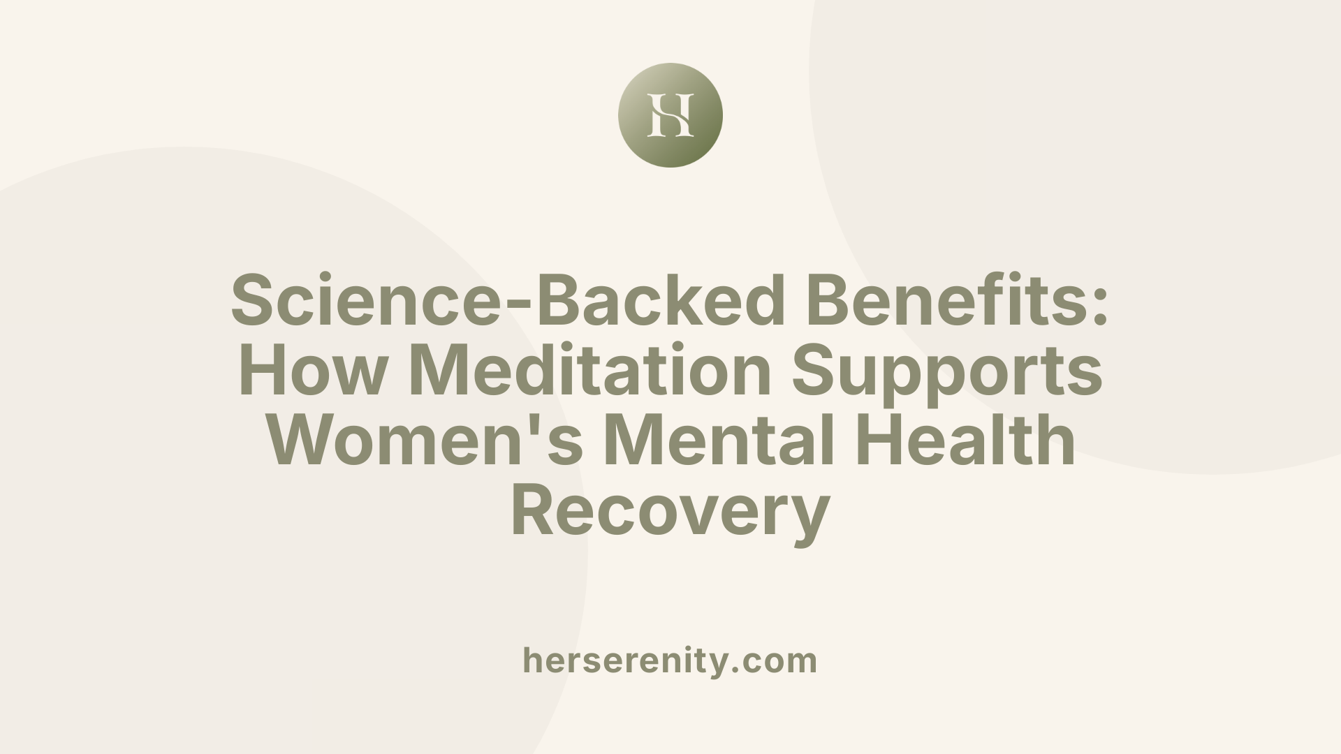 Science-Backed Benefits: How Meditation Supports Women's Mental Health Recovery