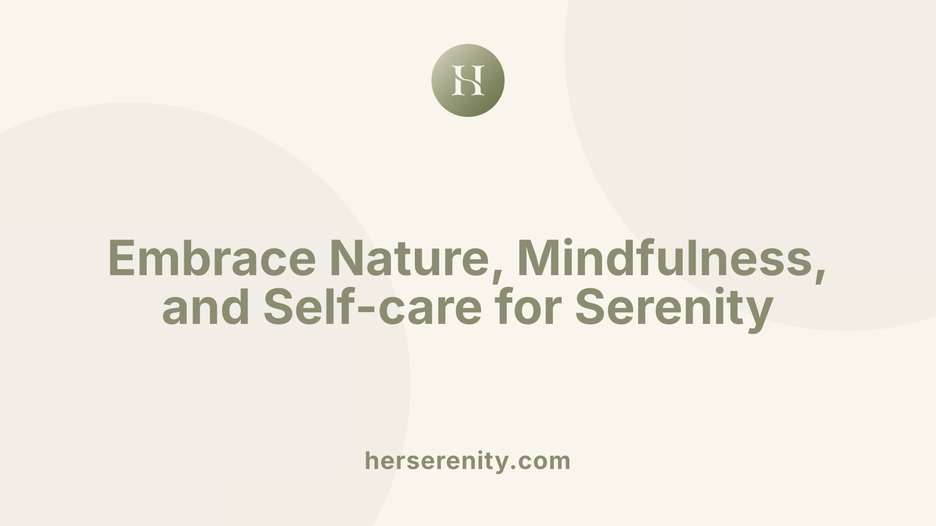 Embrace Nature, Mindfulness, and Self-care for Serenity