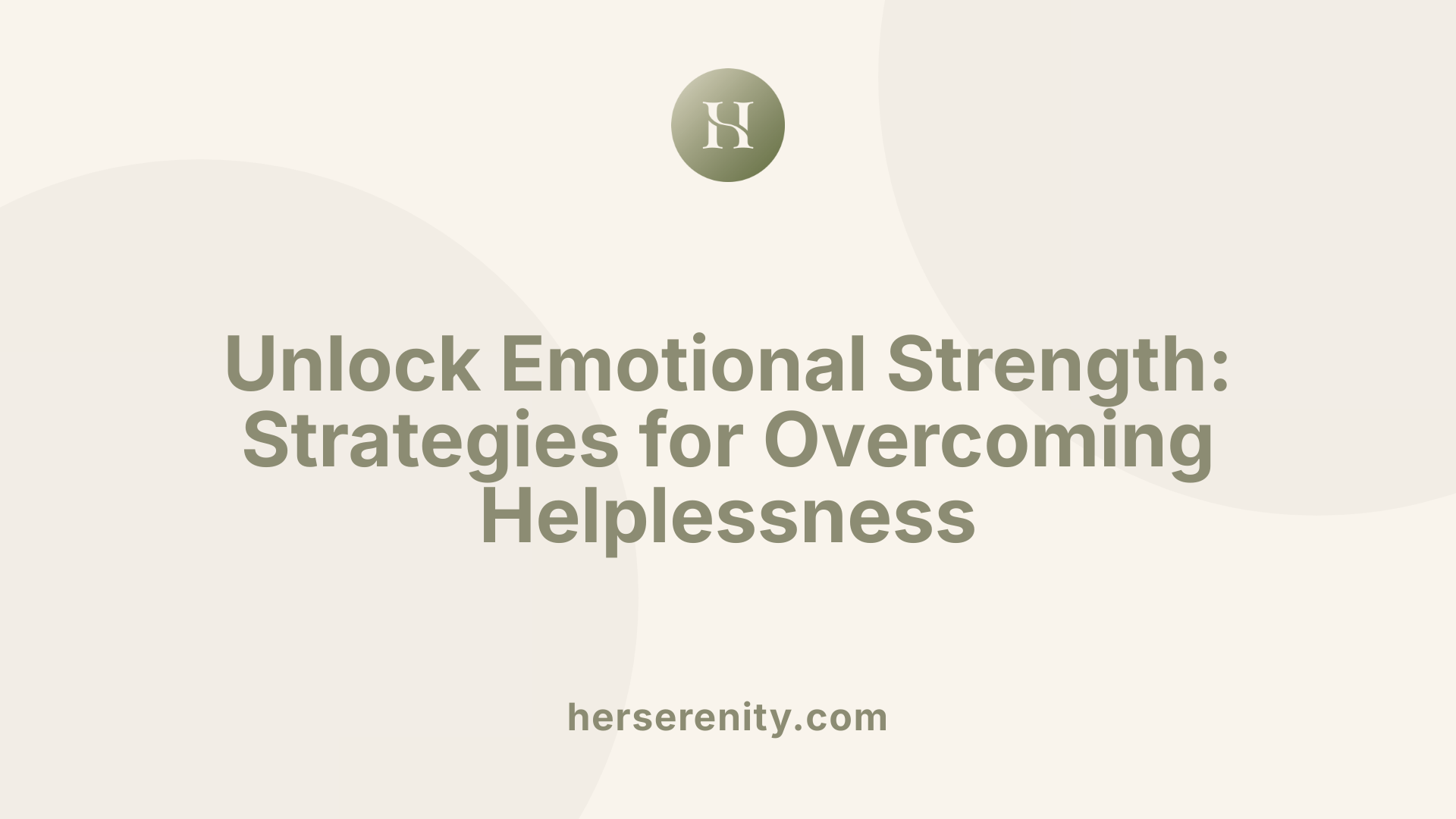 Unlock Emotional Strength: Strategies for Overcoming Helplessness