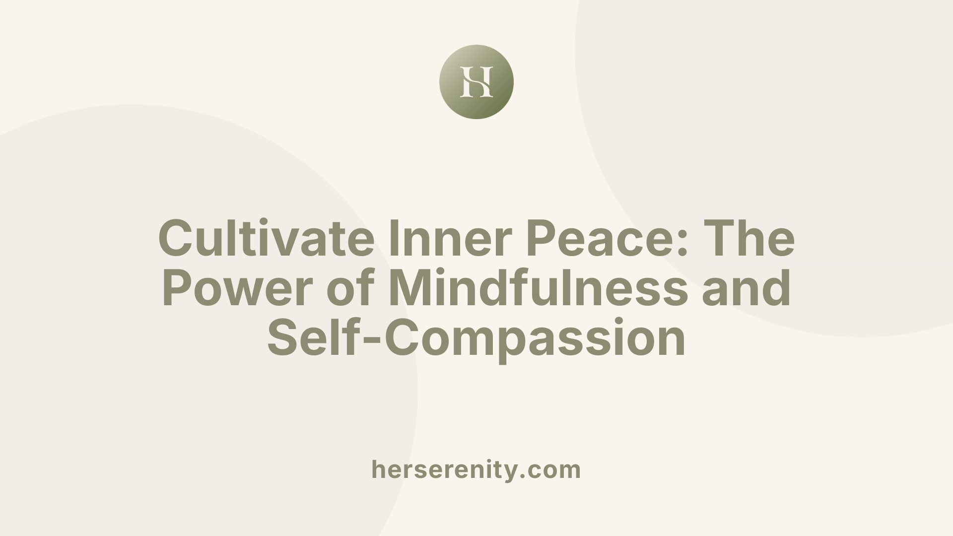 Cultivate Inner Peace: The Power of Mindfulness and Self-Compassion