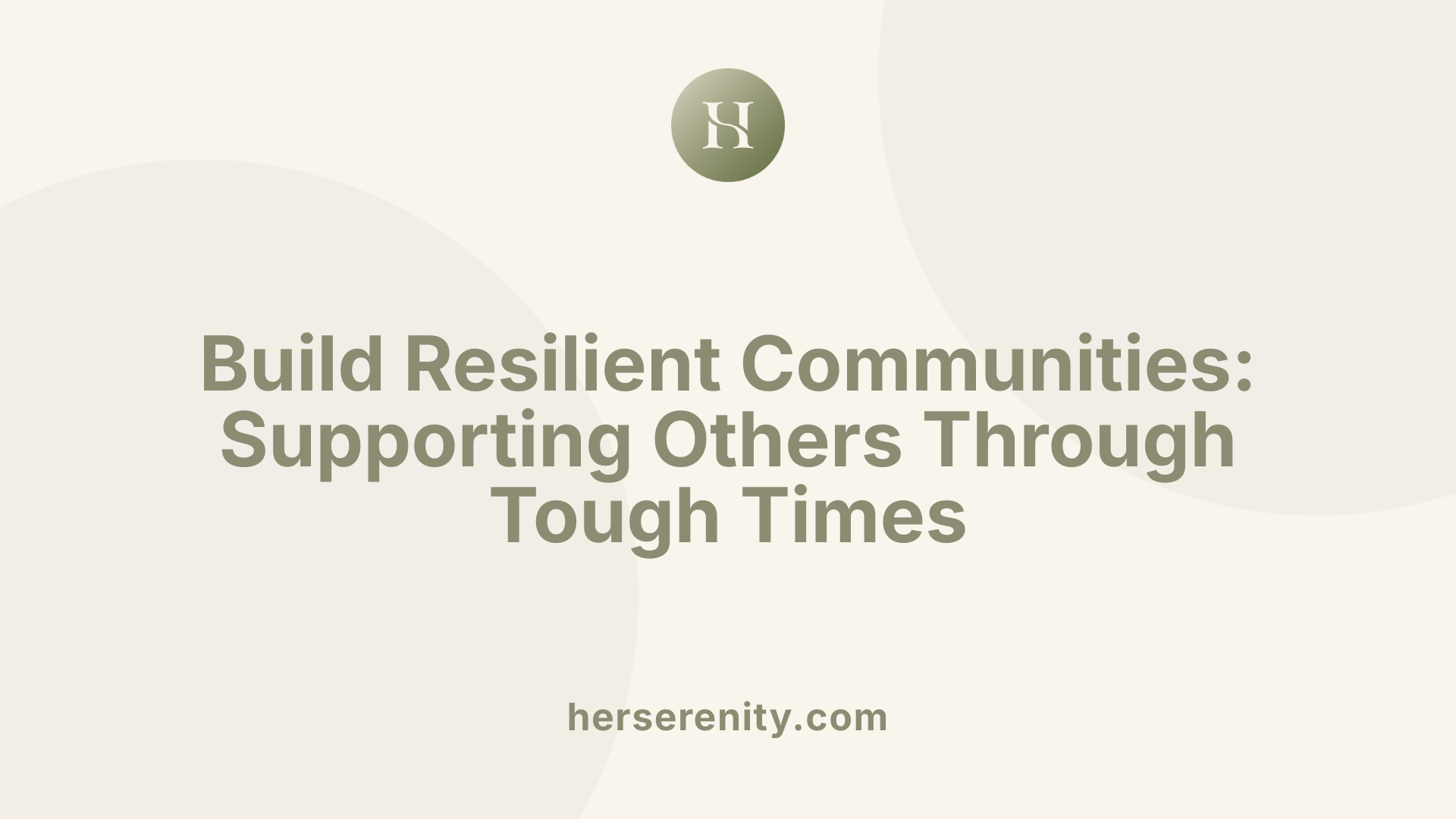 Build Resilient Communities: Supporting Others Through Tough Times