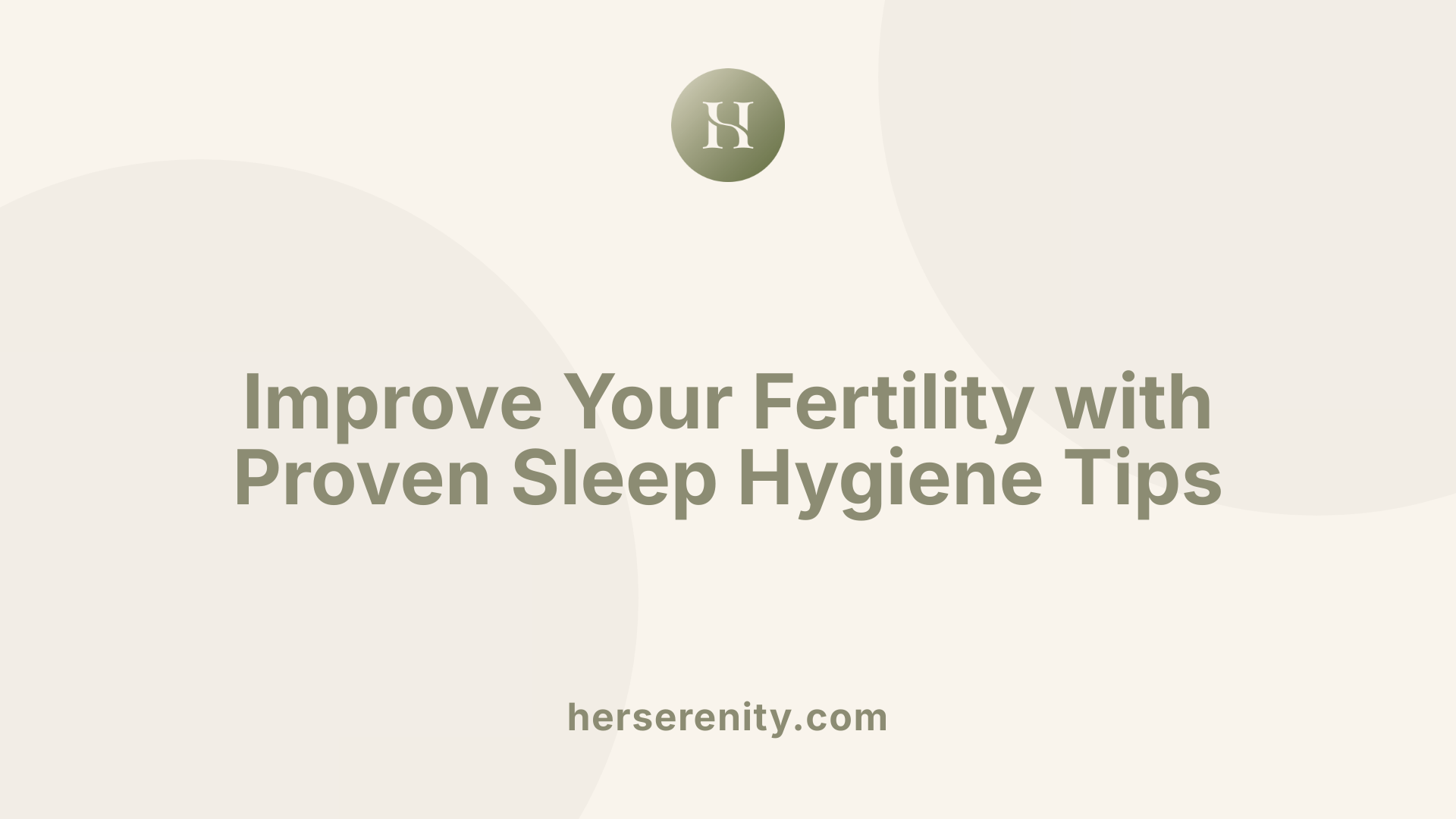 Improve Your Fertility with Proven Sleep Hygiene Tips