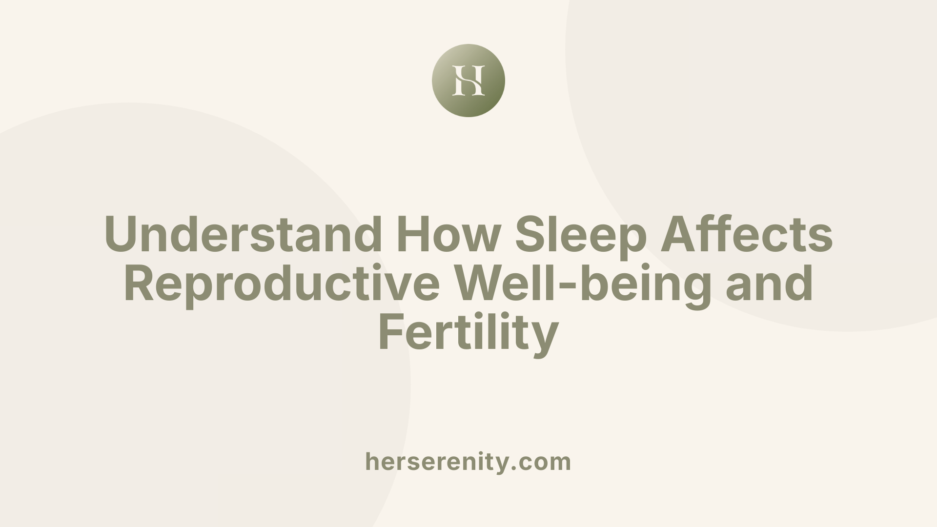 Understand How Sleep Affects Reproductive Well-being and Fertility