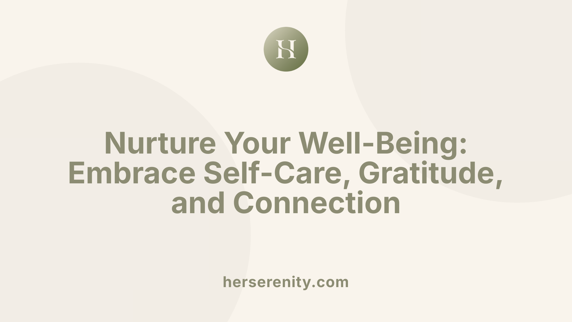 Nurture Your Well-Being: Embrace Self-Care, Gratitude, and Connection