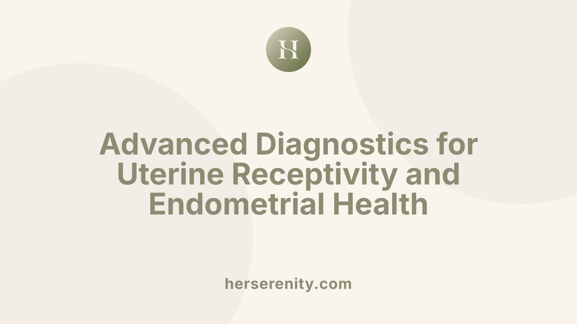 Advanced Diagnostics for Uterine Receptivity and Endometrial Health