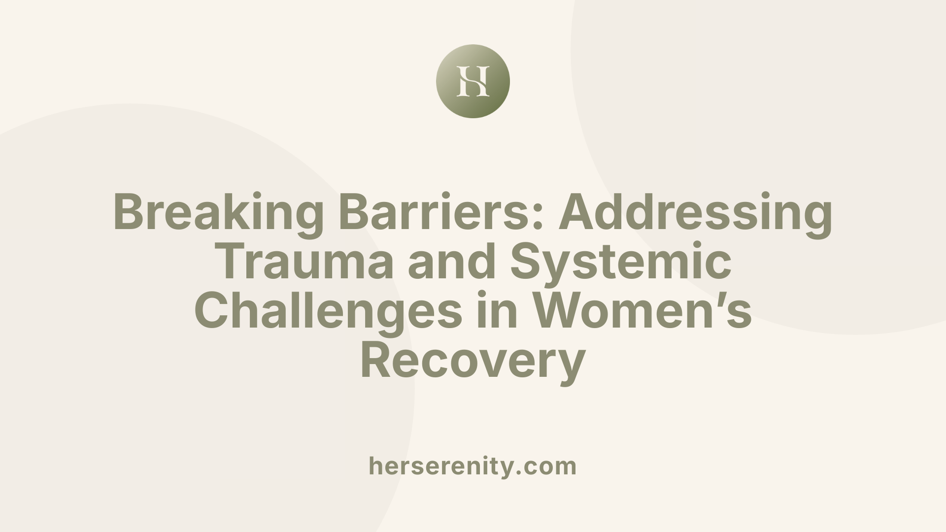 Breaking Barriers: Addressing Trauma and Systemic Challenges in Women’s Recovery