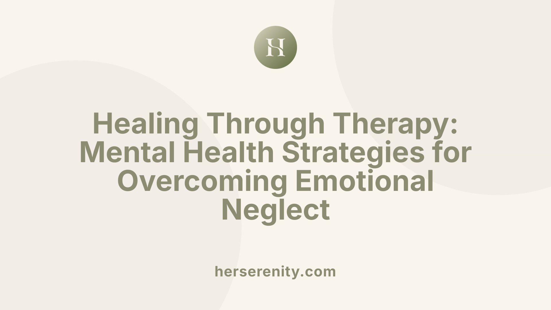 Healing Through Therapy: Mental Health Strategies for Overcoming Emotional Neglect