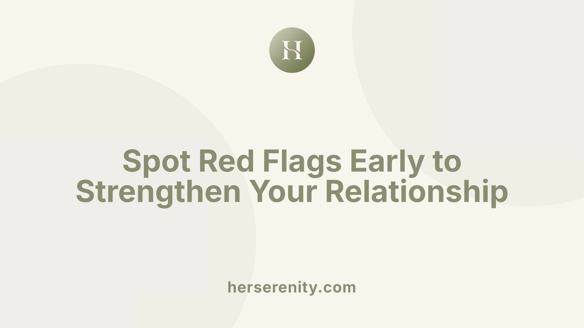 Spot Red Flags Early to Strengthen Your Relationship