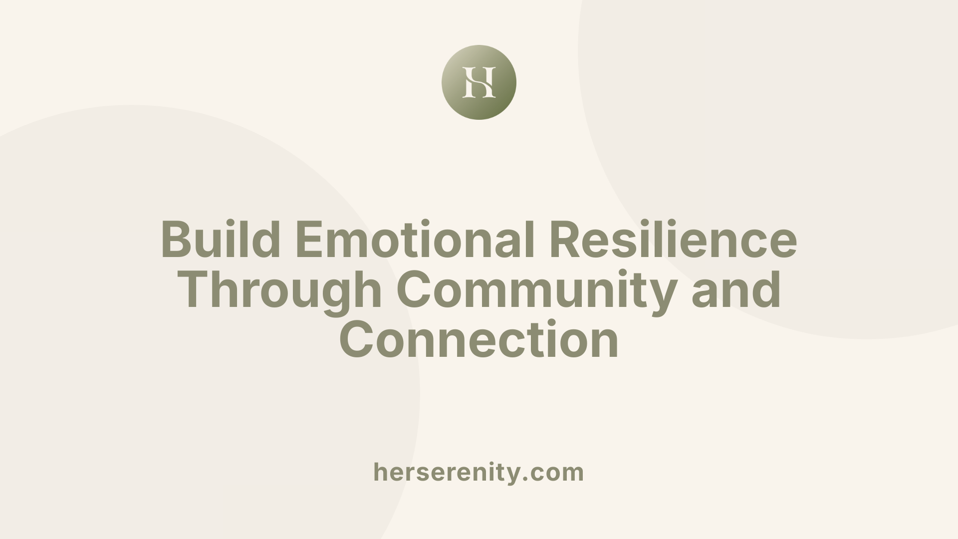 Build Emotional Resilience Through Community and Connection