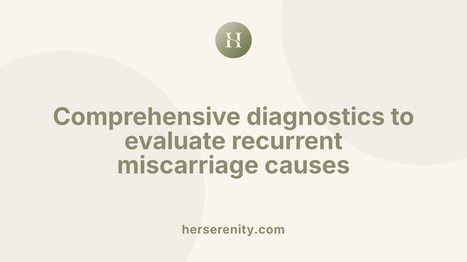 Comprehensive diagnostics to evaluate recurrent miscarriage causes