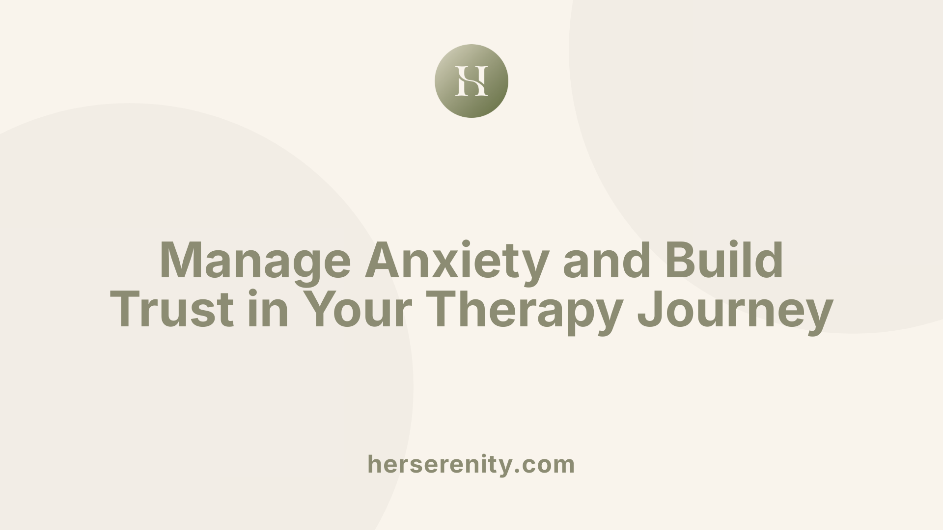 Manage Anxiety and Build Trust in Your Therapy Journey