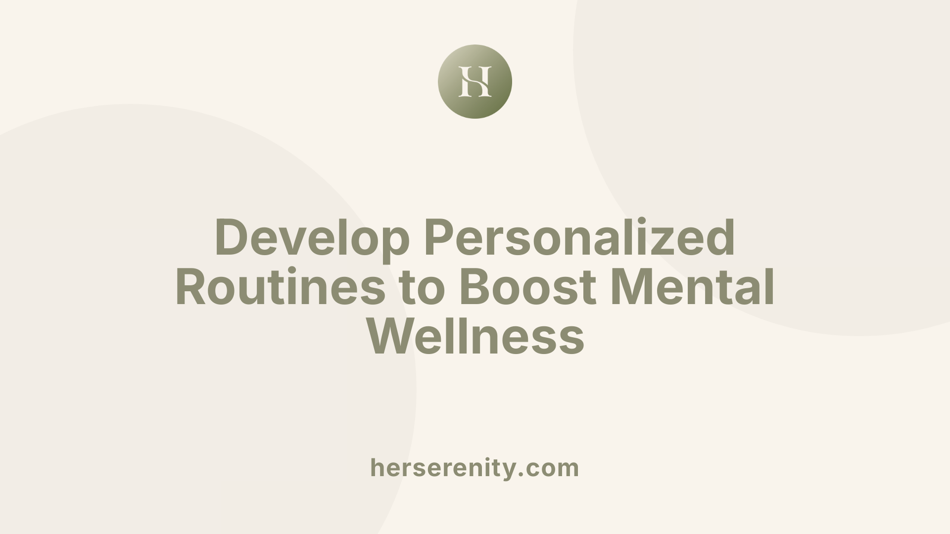 Develop Personalized Routines to Boost Mental Wellness
