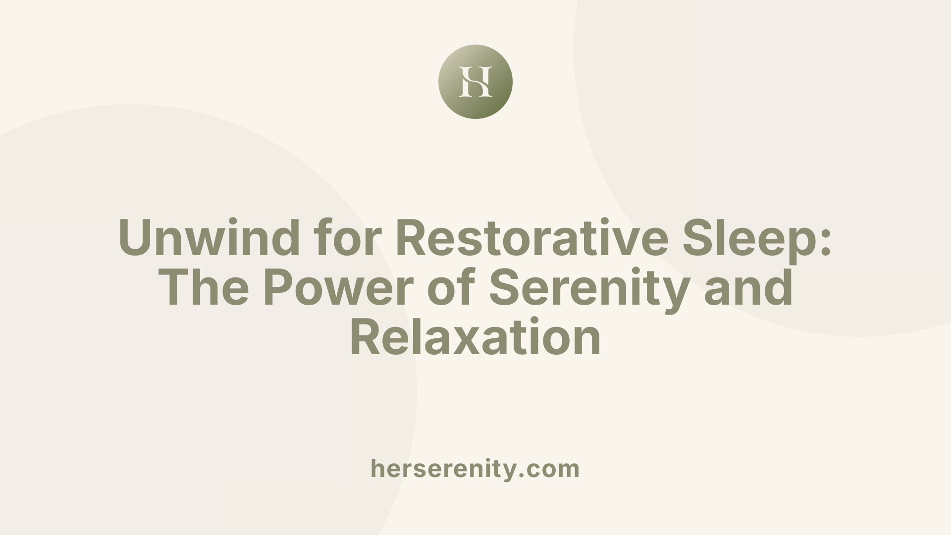 Unwind for Restorative Sleep: The Power of Serenity and Relaxation