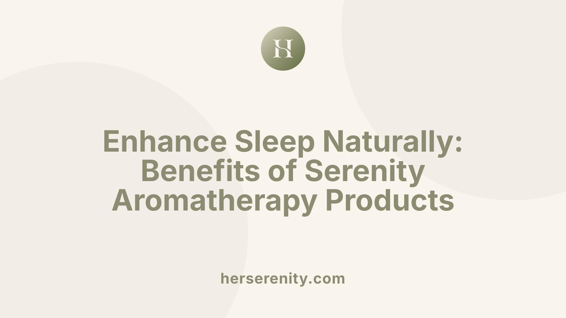 Enhance Sleep Naturally: Benefits of Serenity Aromatherapy Products