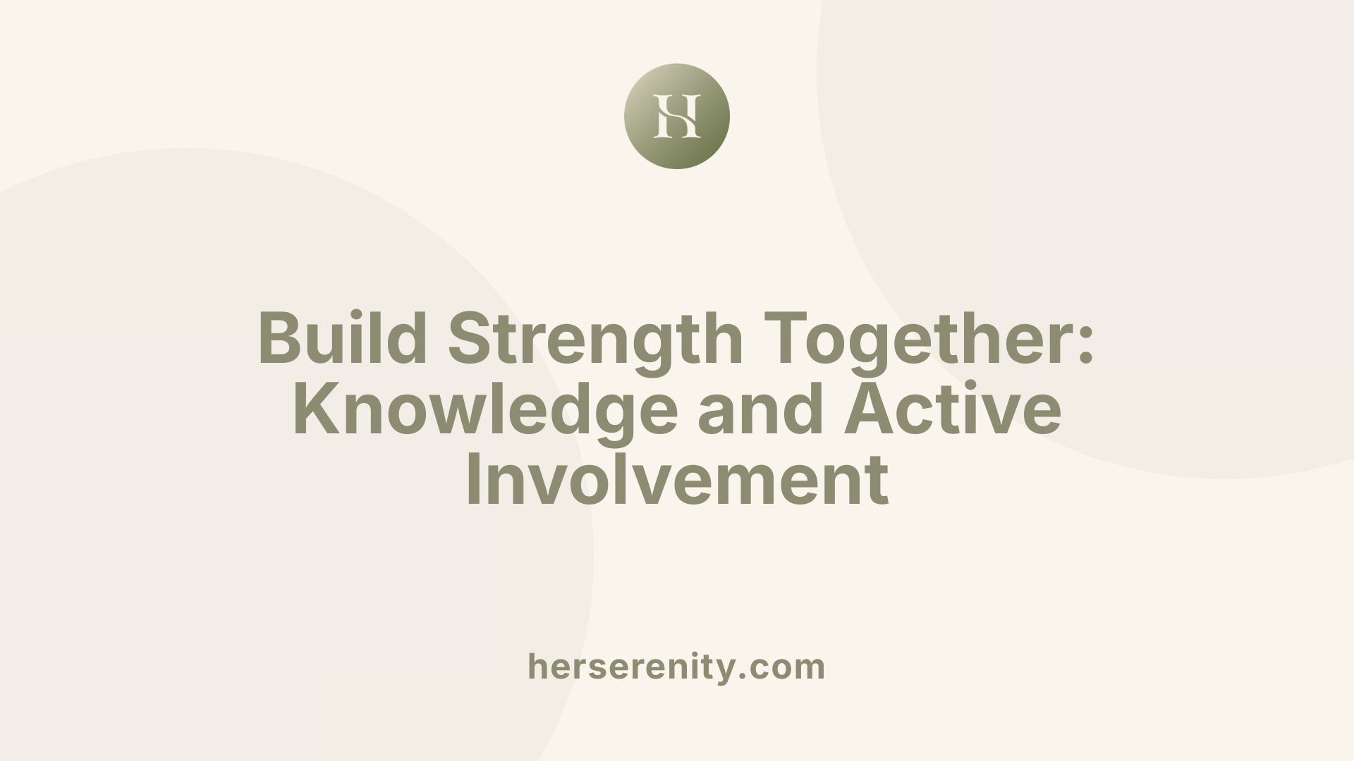 Build Strength Together: Knowledge and Active Involvement