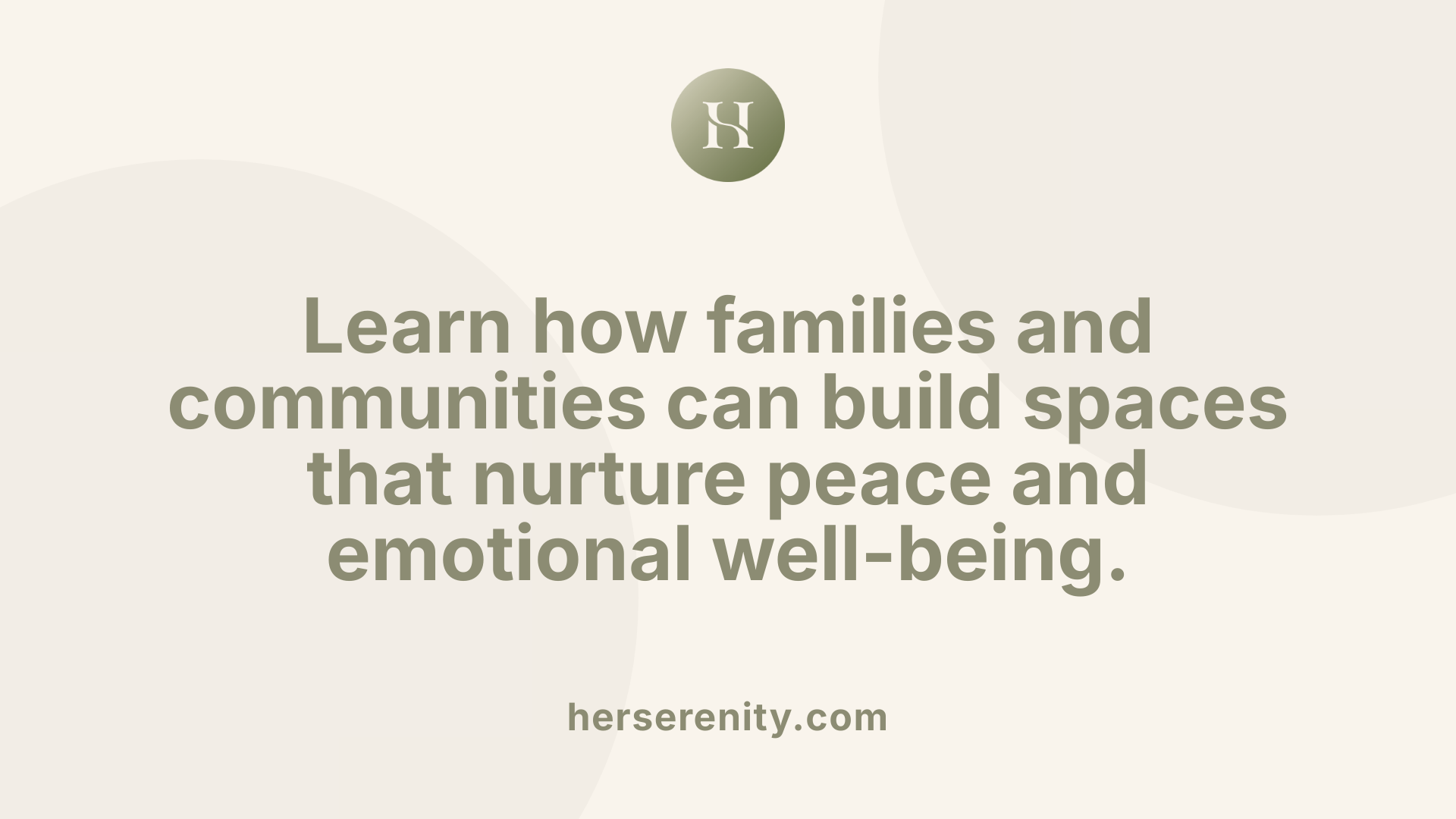Learn how families and communities can build spaces that nurture peace and emotional well-being.