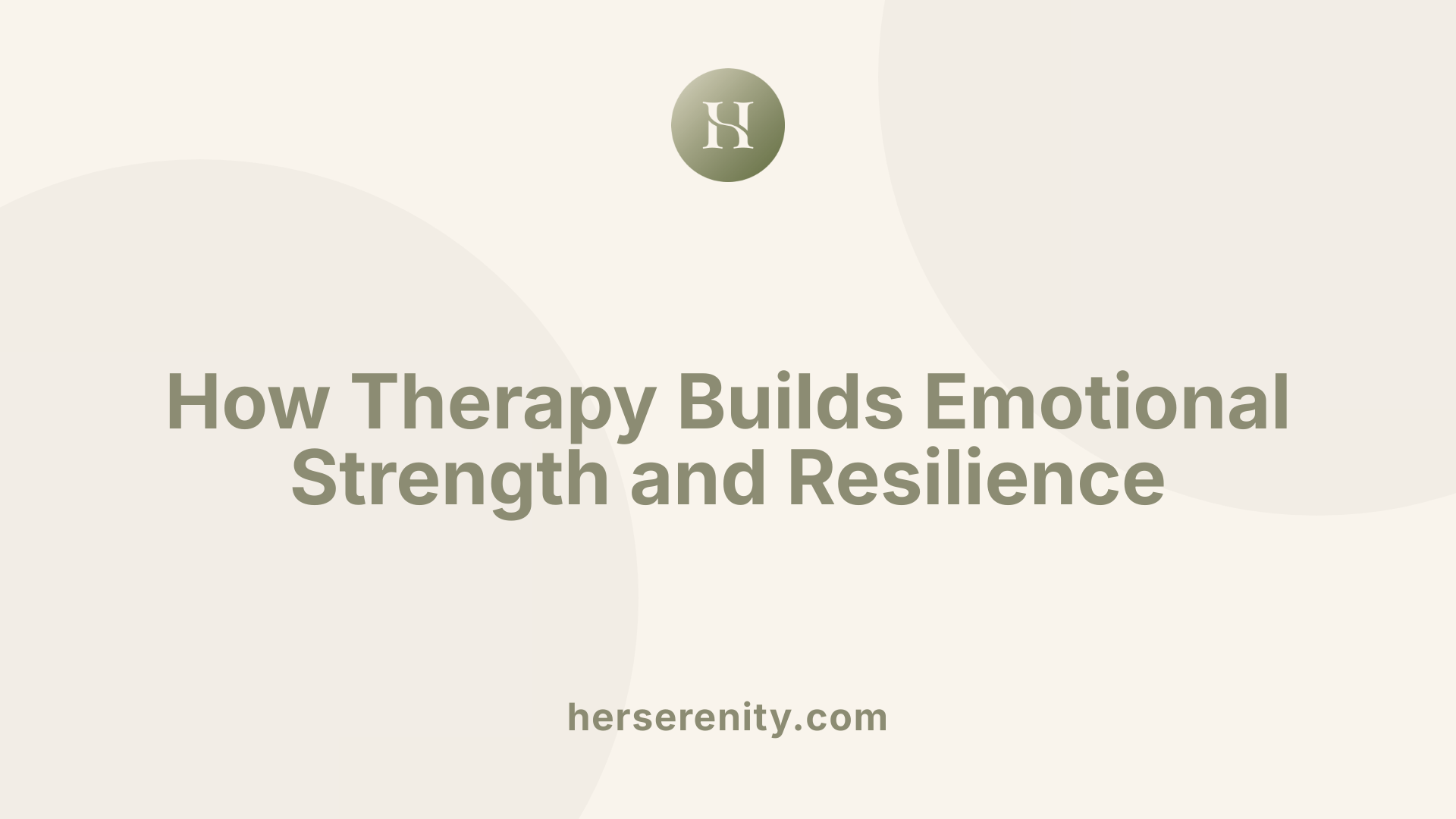 How Therapy Builds Emotional Strength and Resilience