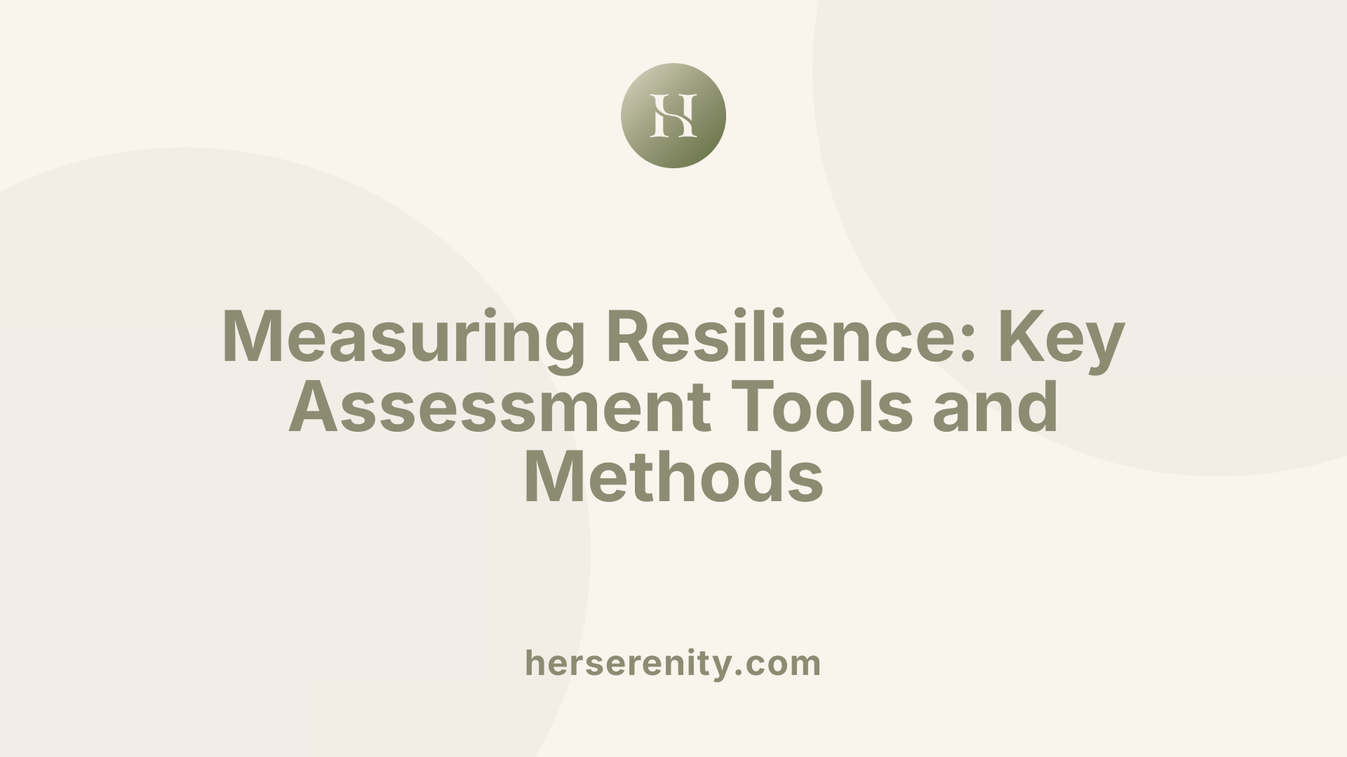 Measuring Resilience: Key Assessment Tools and Methods