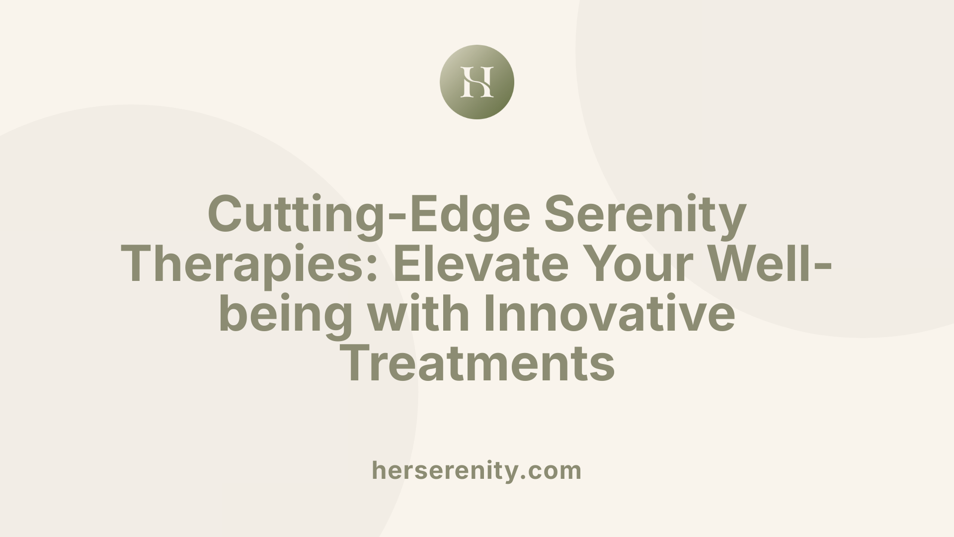 Cutting-Edge Serenity Therapies: Elevate Your Well-being with Innovative Treatments