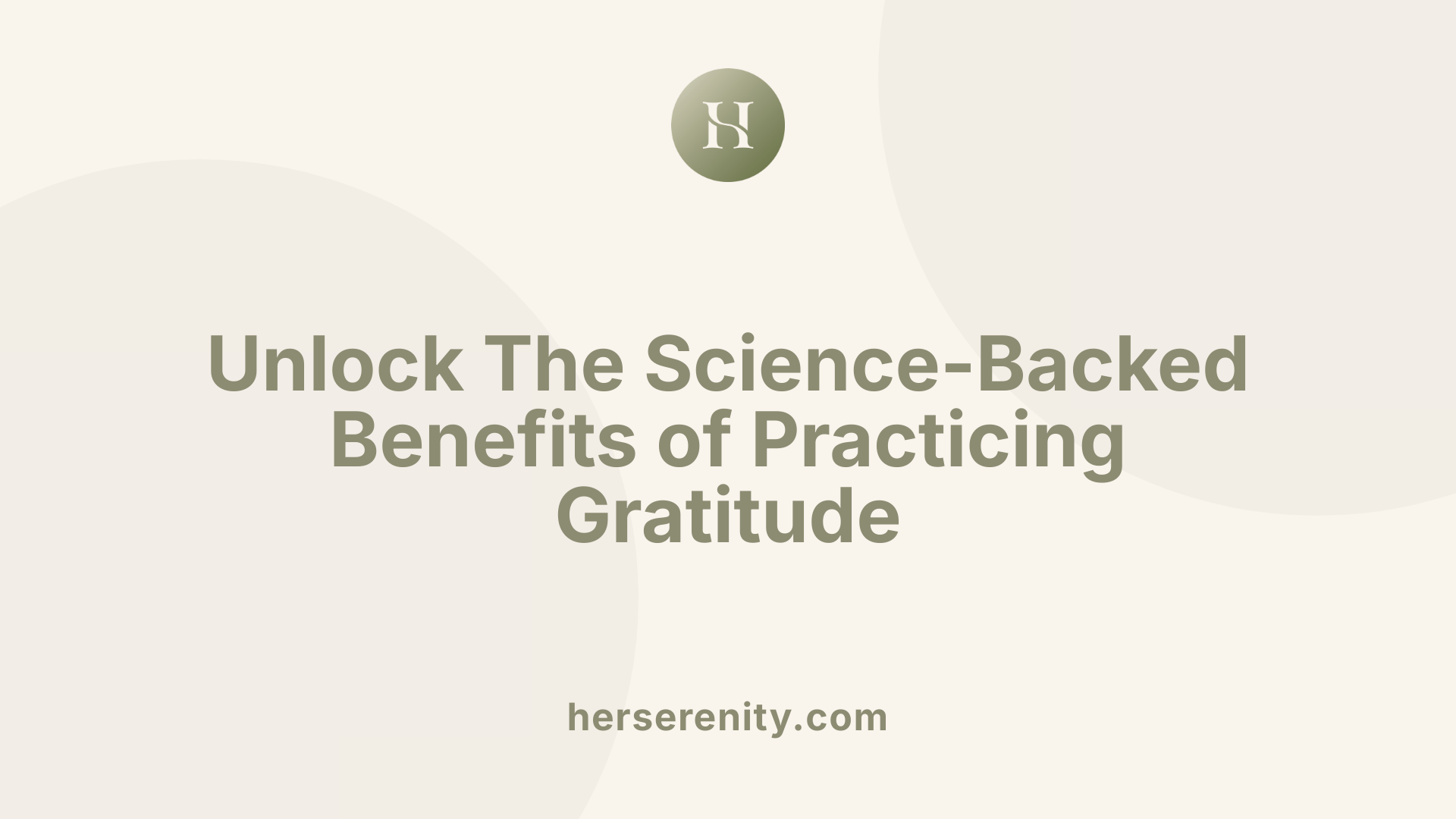 Unlock The Science-Backed Benefits of Practicing Gratitude