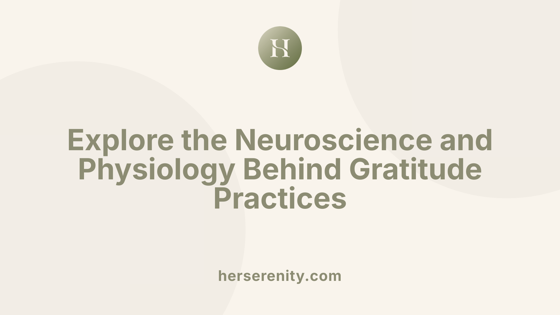 Explore the Neuroscience and Physiology Behind Gratitude Practices