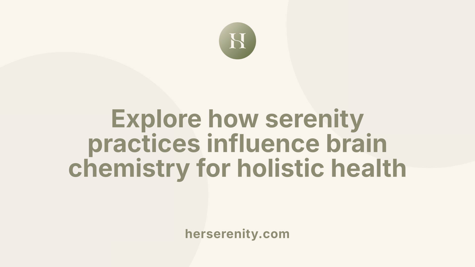 Explore how serenity practices influence brain chemistry for holistic health
