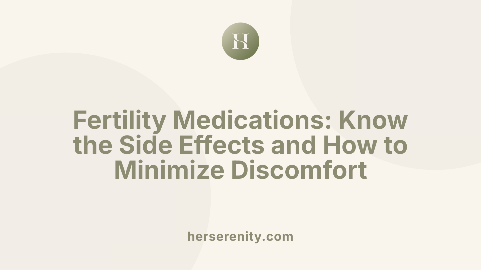 Fertility Medications: Know the Side Effects and How to Minimize Discomfort