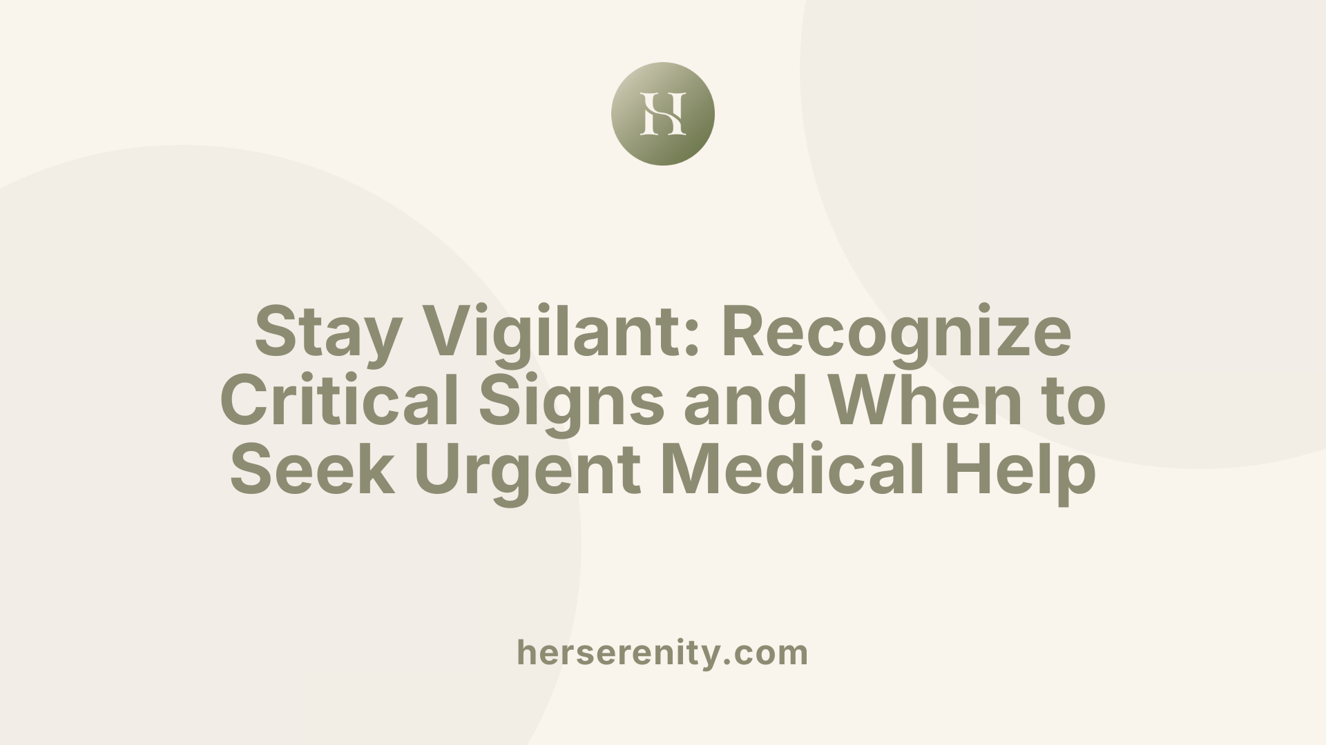 Stay Vigilant: Recognize Critical Signs and When to Seek Urgent Medical Help