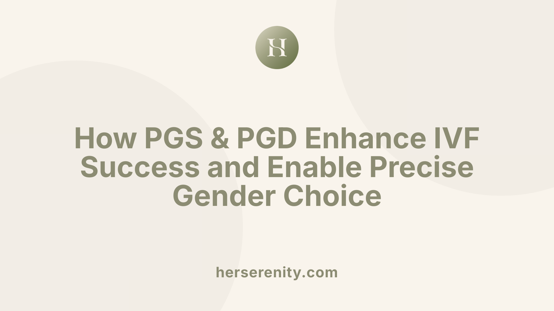 How PGS &amp; PGD Enhance IVF Success and Enable Precise Gender Choice