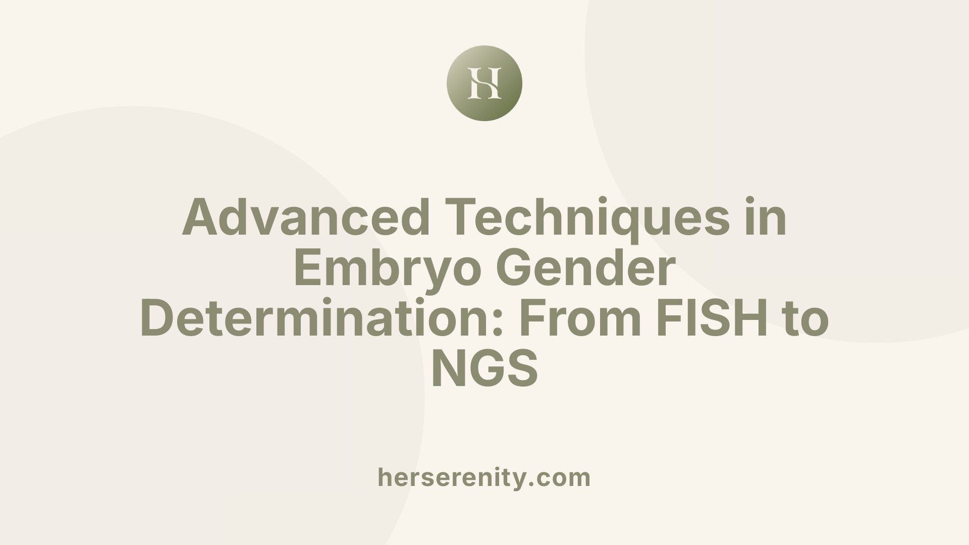 Advanced Techniques in Embryo Gender Determination: From FISH to NGS