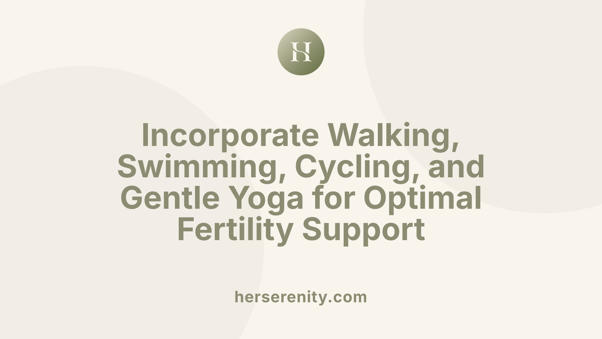 Incorporate Walking, Swimming, Cycling, and Gentle Yoga for Optimal Fertility Support