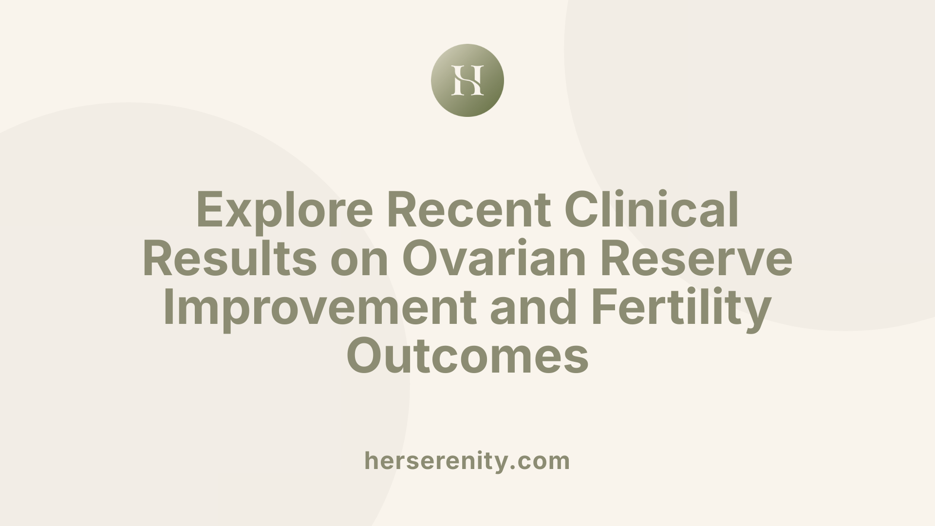 Explore Recent Clinical Results on Ovarian Reserve Improvement and Fertility Outcomes