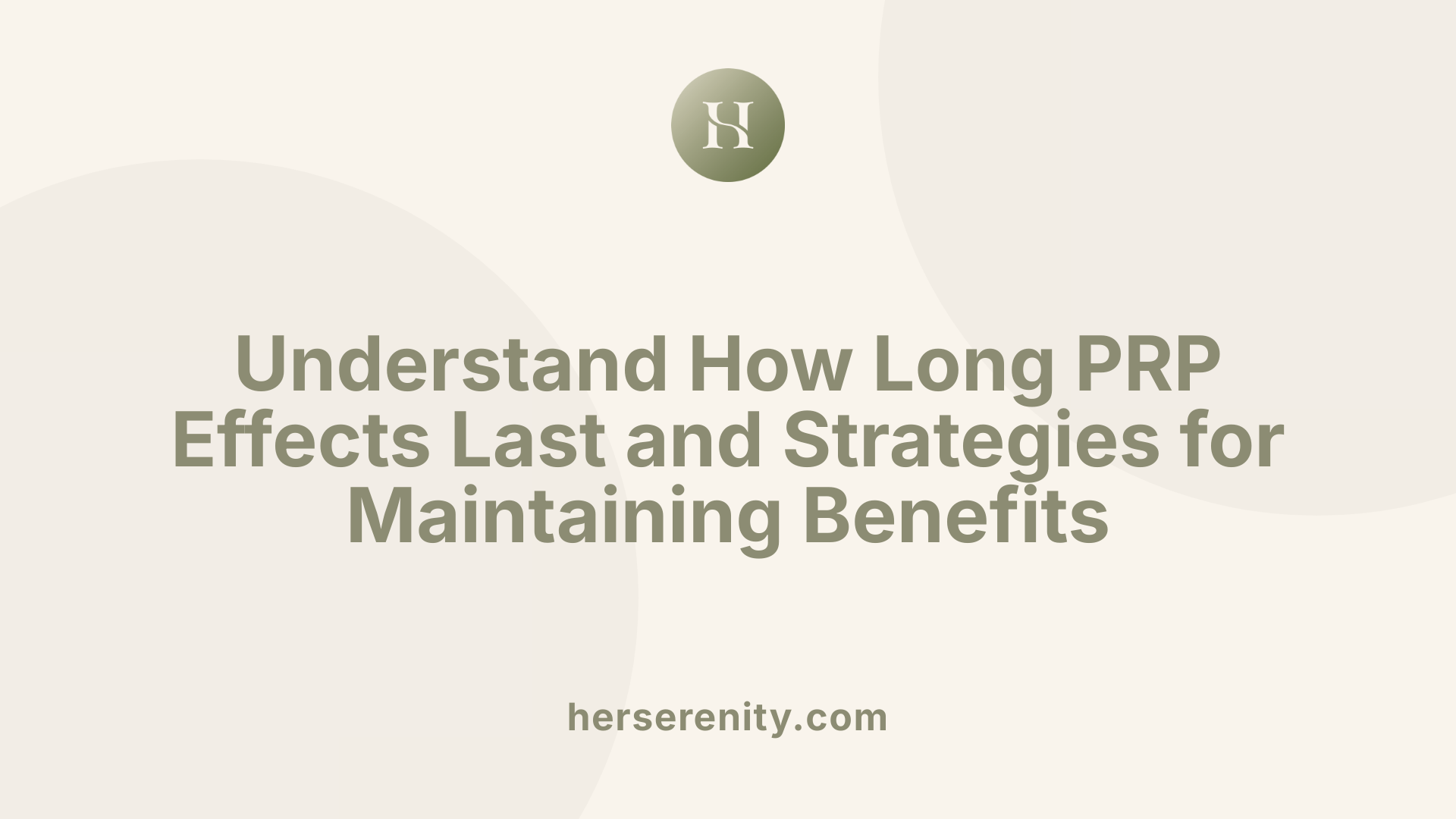 Understand How Long PRP Effects Last and Strategies for Maintaining Benefits