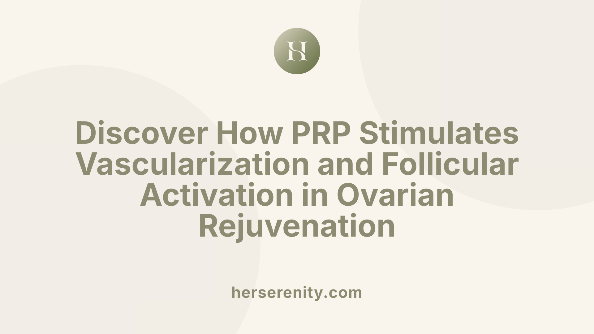 Discover How PRP Stimulates Vascularization and Follicular Activation in Ovarian Rejuvenation