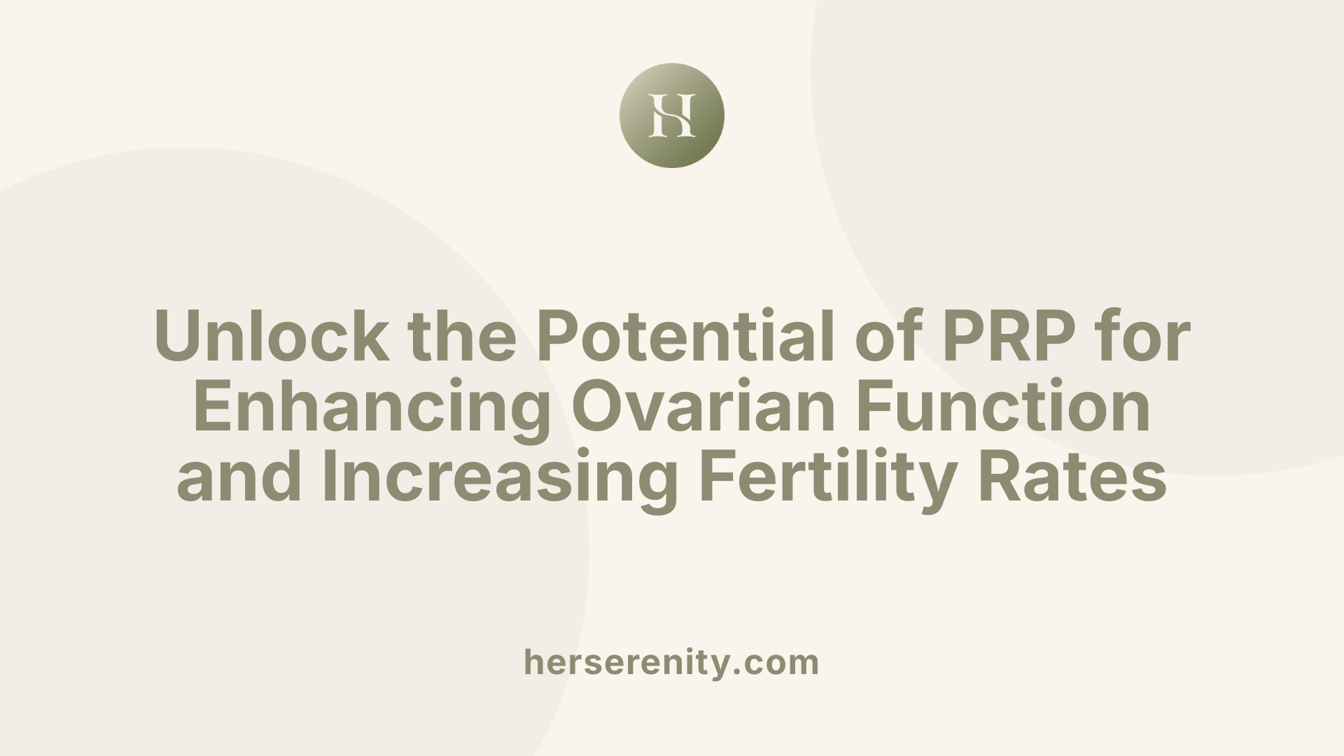 Unlock the Potential of PRP for Enhancing Ovarian Function and Increasing Fertility Rates