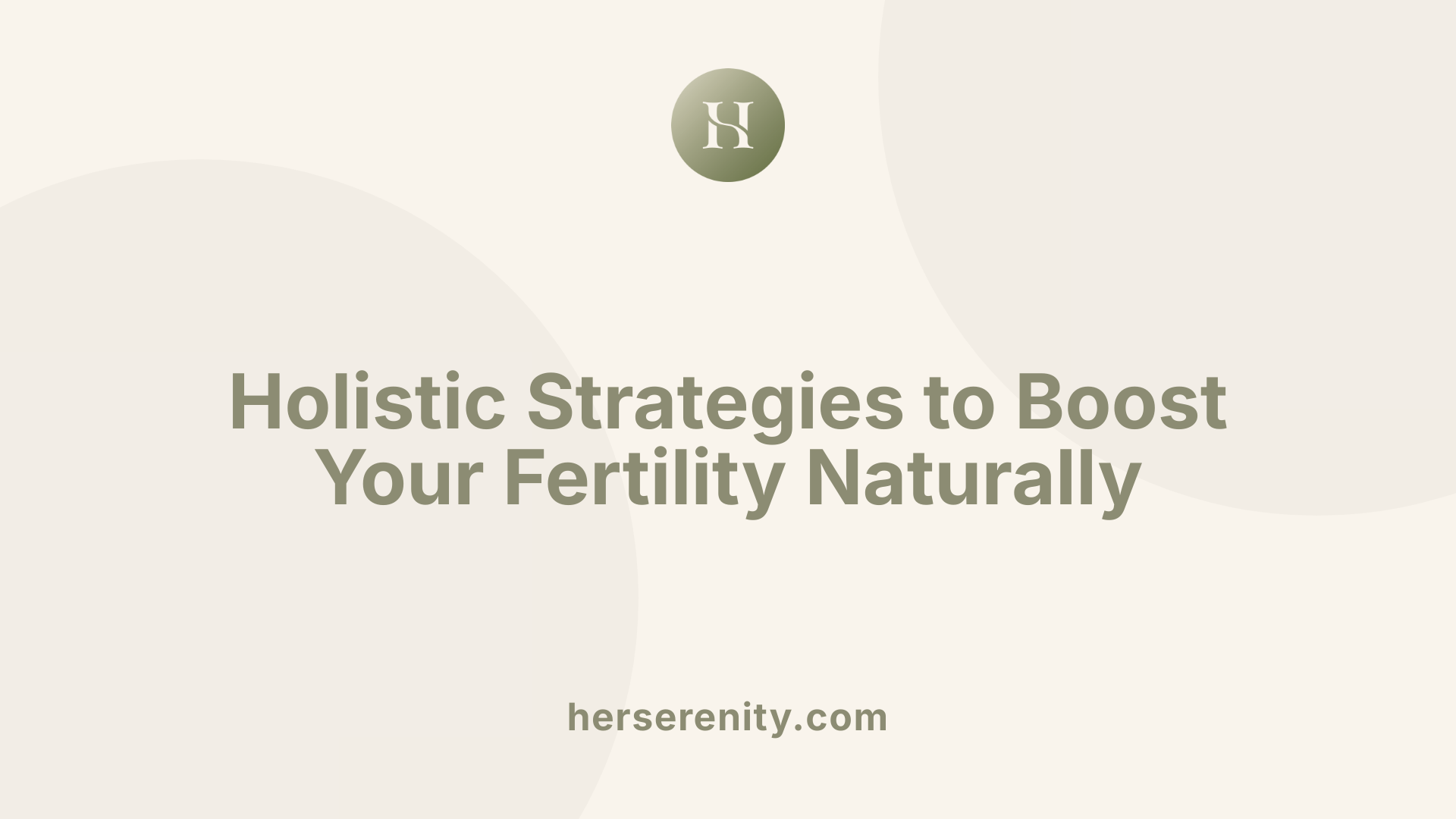 Holistic Strategies to Boost Your Fertility Naturally