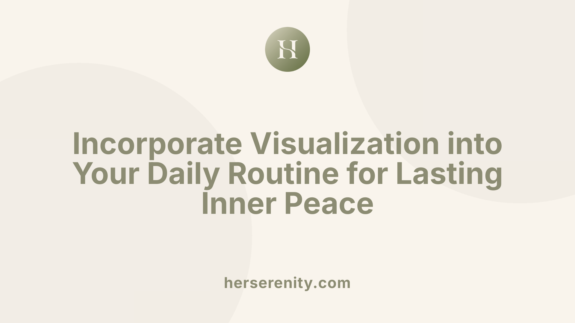 Incorporate Visualization into Your Daily Routine for Lasting Inner Peace