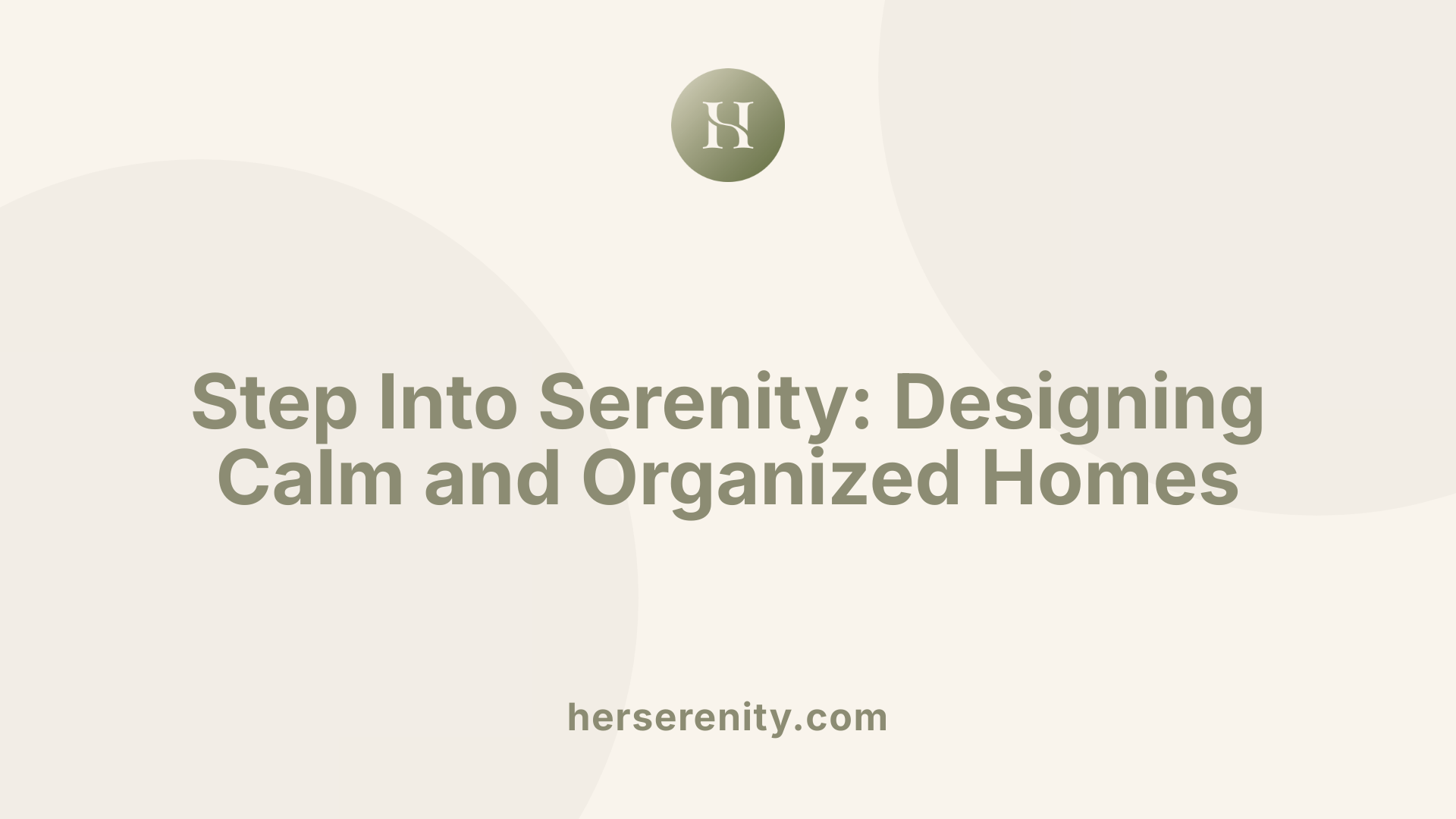 Step Into Serenity: Designing Calm and Organized Homes