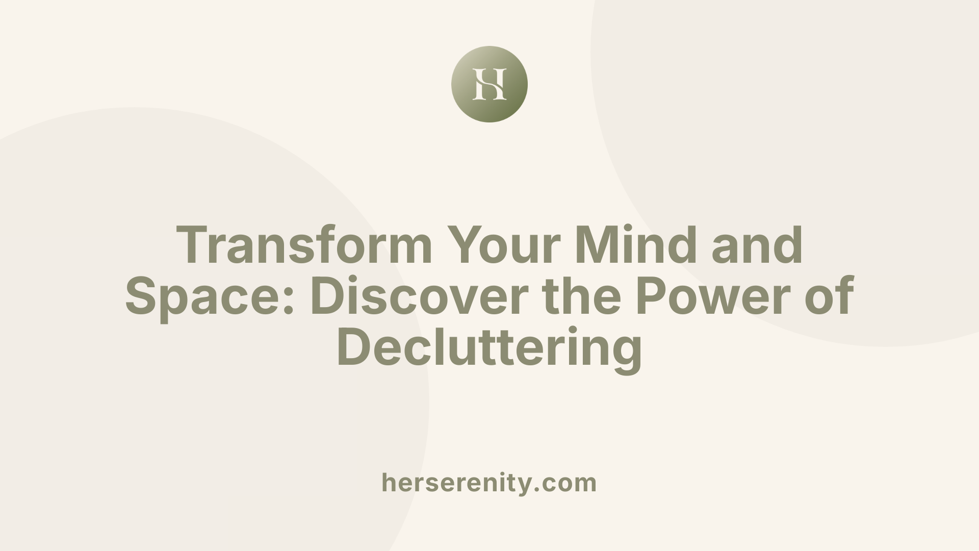 Transform Your Mind and Space: Discover the Power of Decluttering