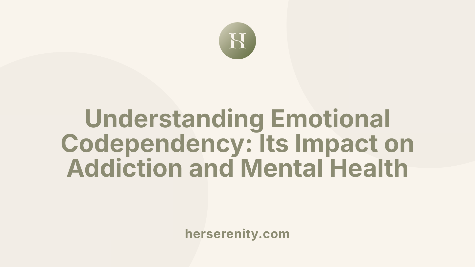 Understanding Emotional Codependency: Its Impact on Addiction and Mental Health