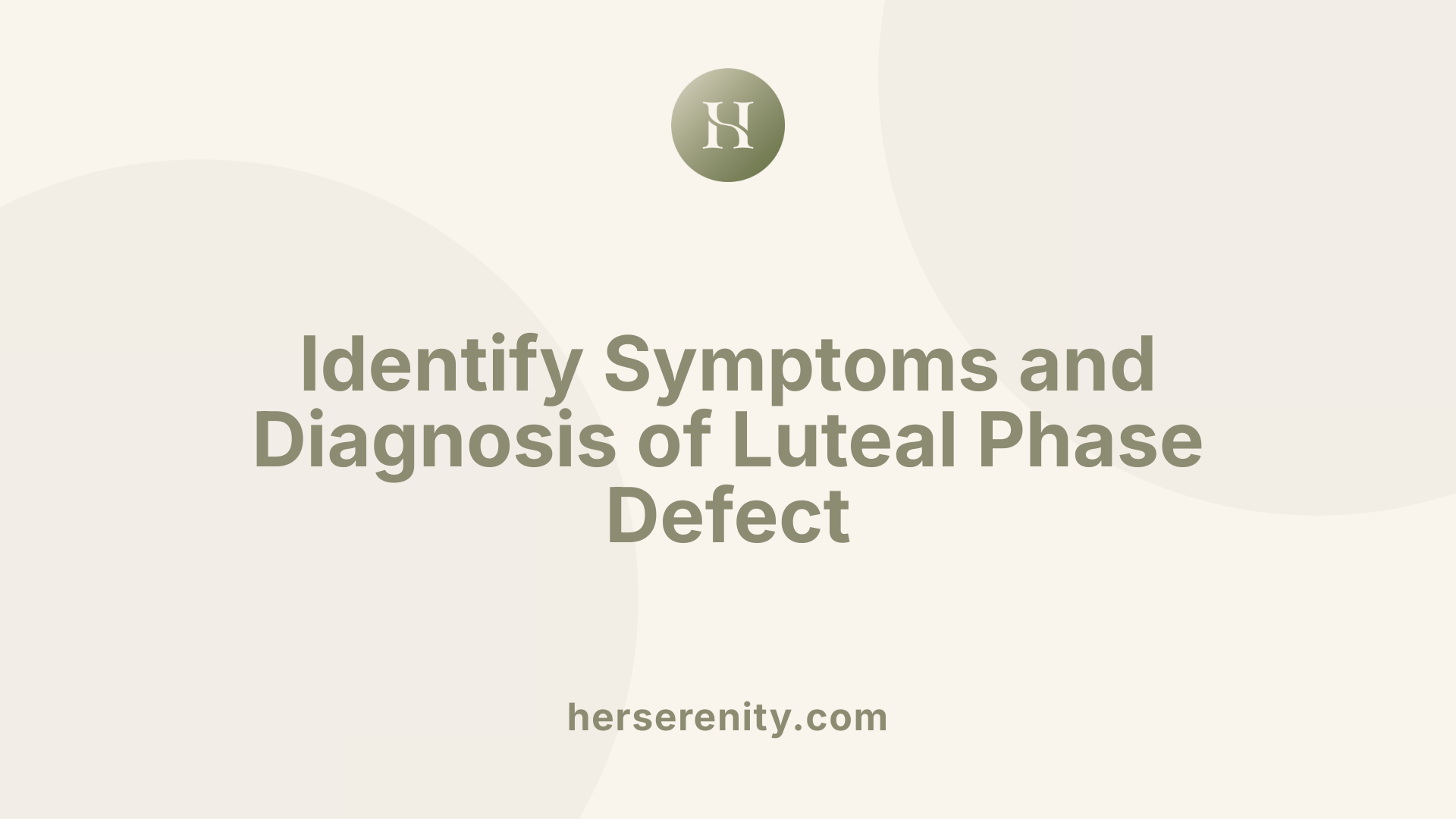 Identify Symptoms and Diagnosis of Luteal Phase Defect