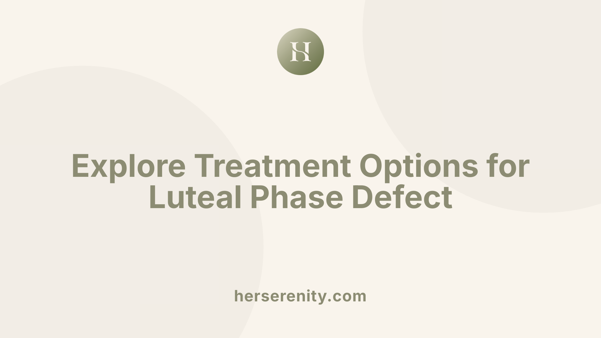 Explore Treatment Options for Luteal Phase Defect